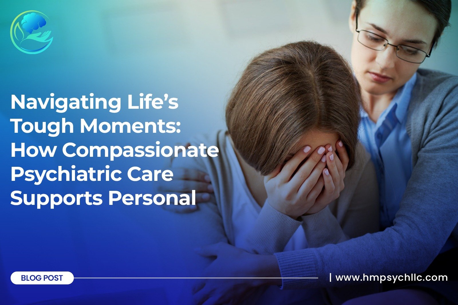Navigating Life’s Tough Moments: How Compassionate Psychiatric Care Supports Personal Growth