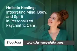 Holistic Healing: Integrating Mind, Body, and Spirit in Personalized Psychiatric Care