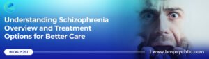 Understanding Schizophrenia Overview and Treatment Options for Better Care