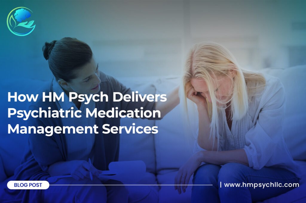 How HM Psych Delivers Psychiatric Medication Management Services